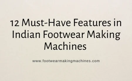 Shoe Making Blog Banner (1) (2) footwear making machine manufacturers