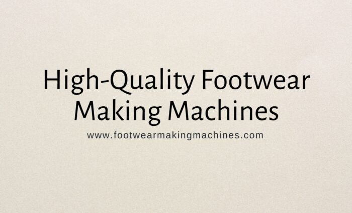 footwear making machine manufacturers