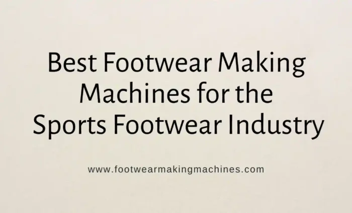 footwear making machine manufacturers