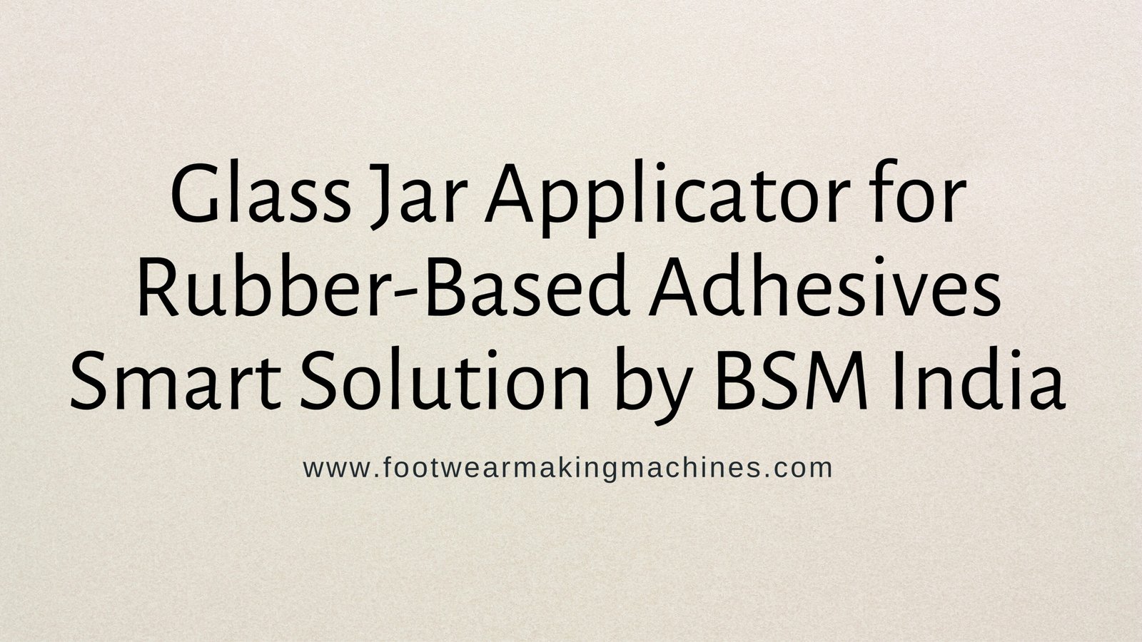 Glass Jar Applicator [for Rubber-Based Adhesives]