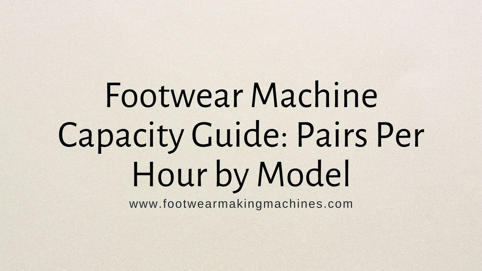 Footwear Machine Capacity Guide