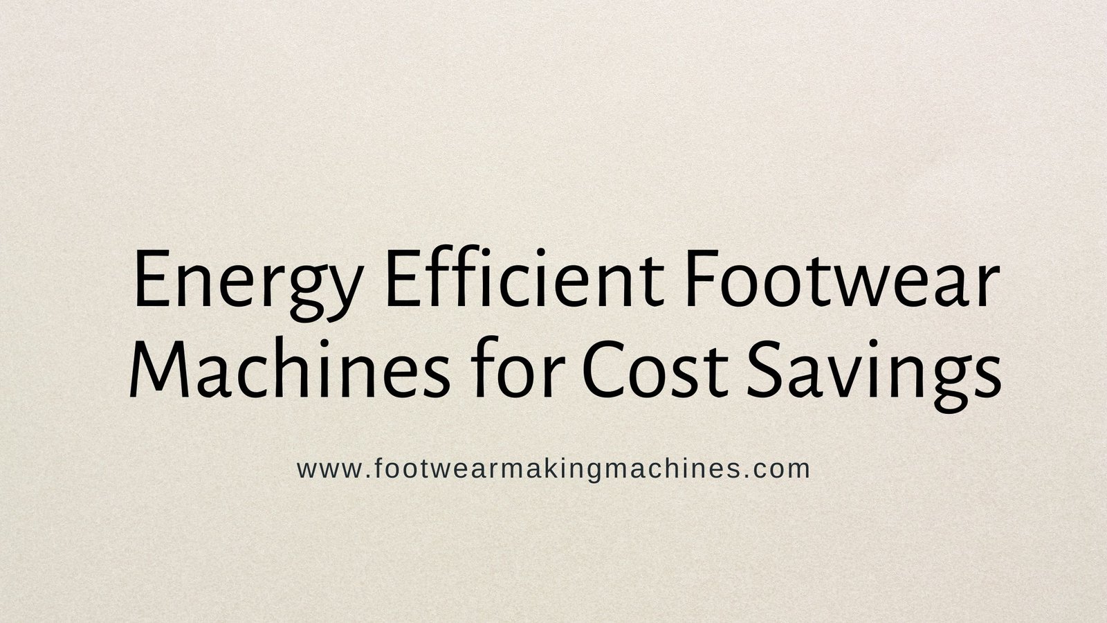 Energy Efficient Footwear Machines for Cost Savings
