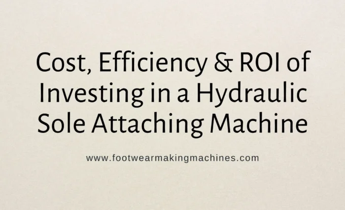 Hydraulic Sole Attaching Machine Investment