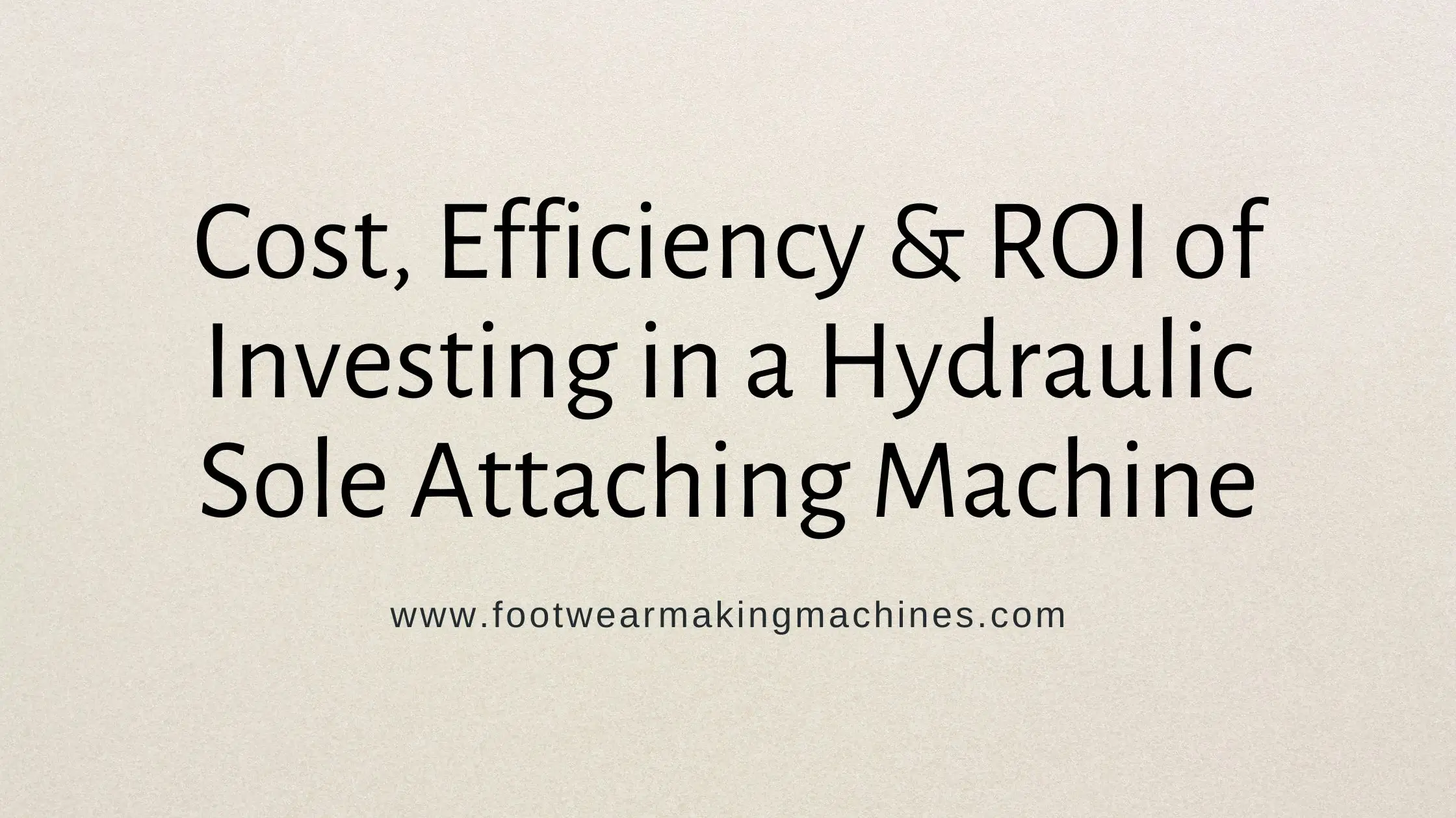 Hydraulic Sole Attaching Machine Investment