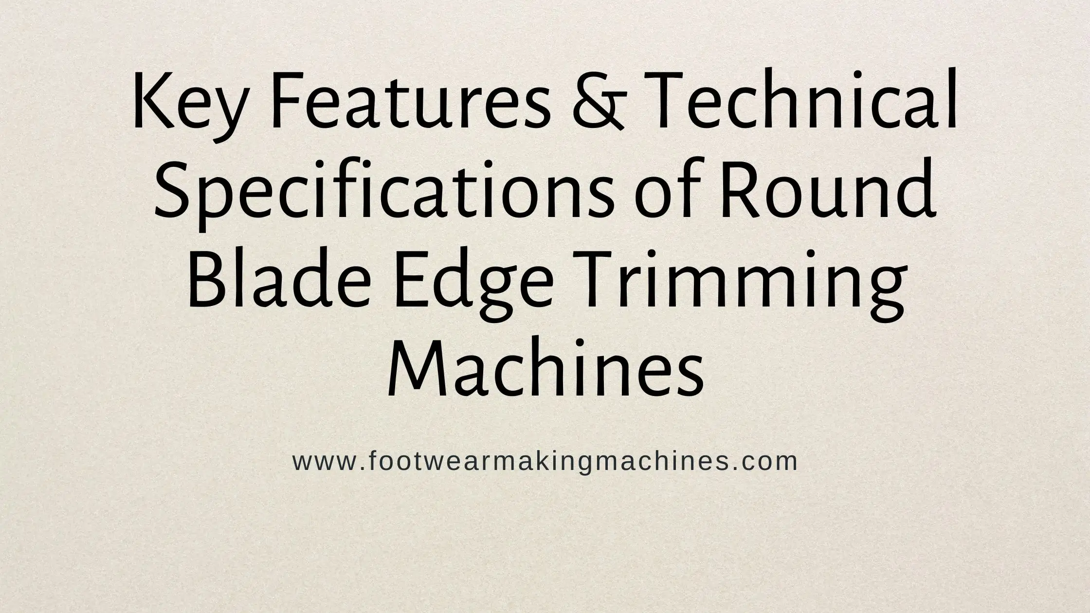 Key Features & Technical Specifications of Round Blade Edge Trimming Machines
