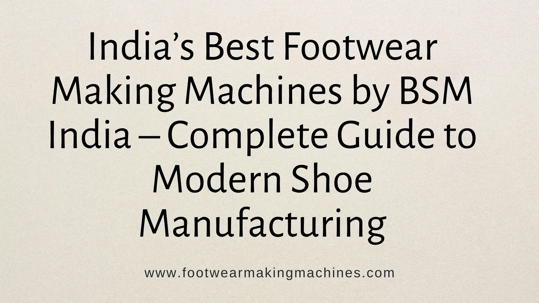 Best Footwear Making Machines in India by BSM